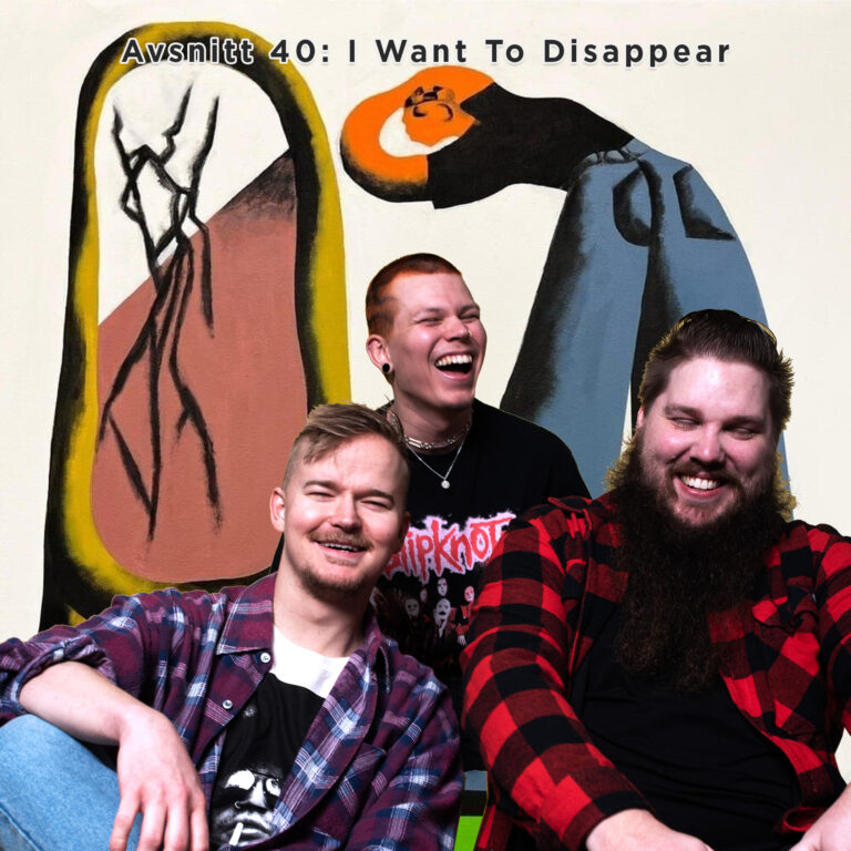 Avsnitt 40: I Want To Disappear