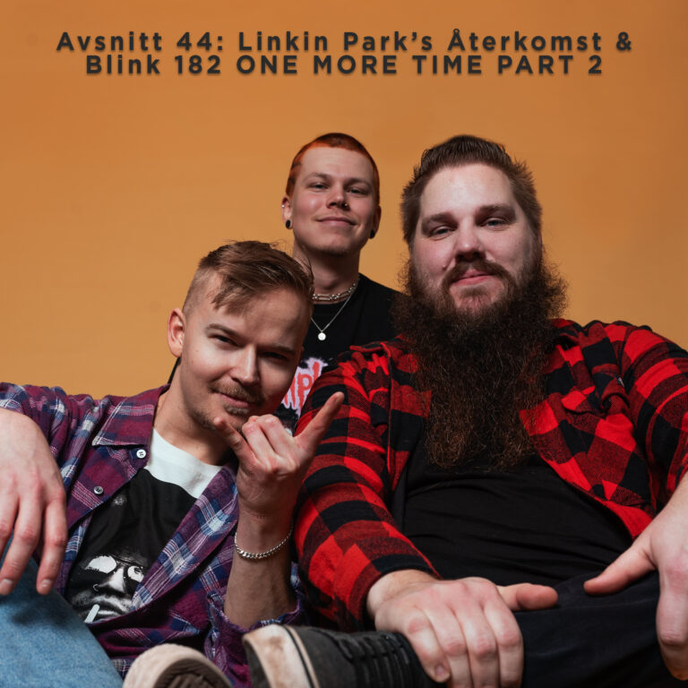Avsnitt 44: Linkin Park’s Återkomst & Blink 182 ONE MORE TIME PART 2