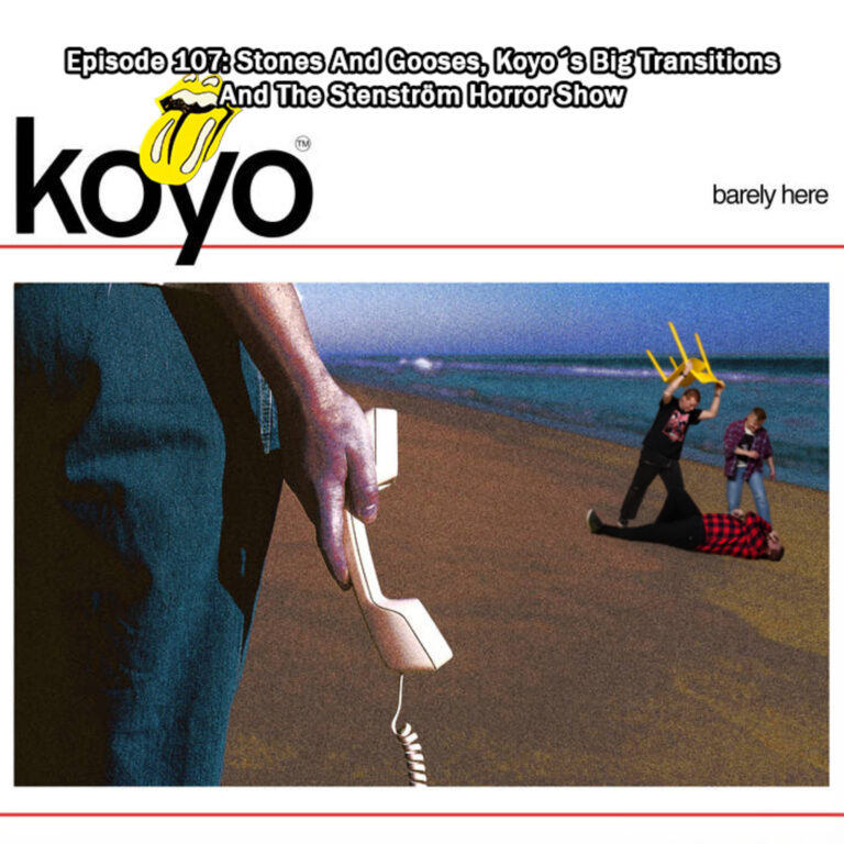 Episode 107: Stones And Gooses, Koyo´s Big Transitions And The Stenström Horror Show